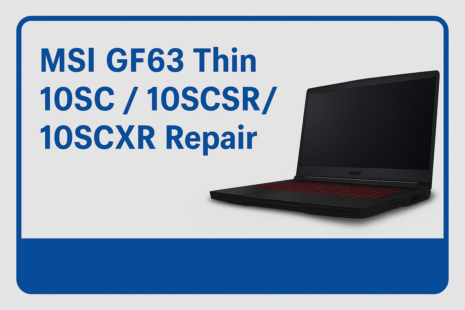 MSI GF63 Thin 10SC Repair London